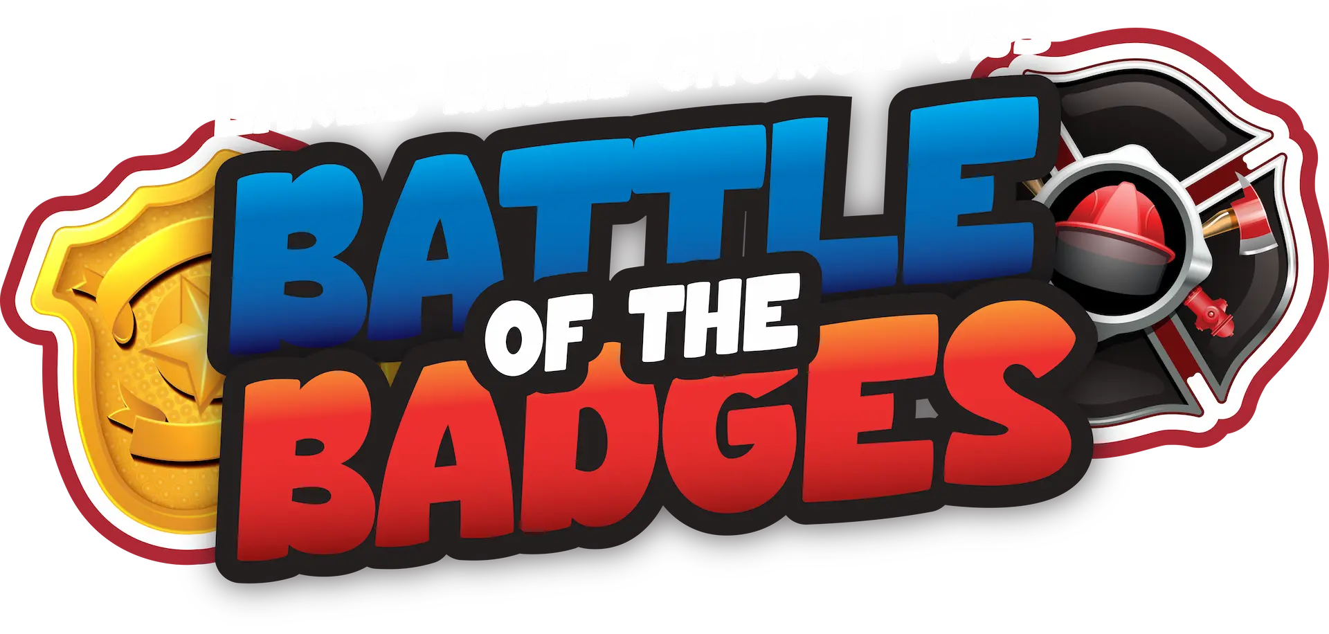 Lakes Bible Church VBS 2026 - Battle of the Badges. Police & Fire. Vacation Bible School. June 16-19